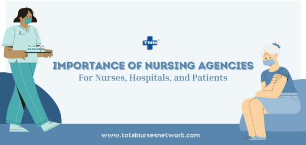Importance of Nursing Agencies for Nurses, Hospitals, and Patients