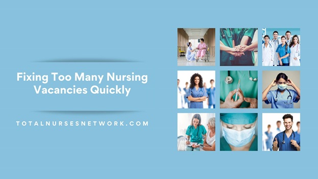 Fixing Too Many Nursing Vacancies Quickly
