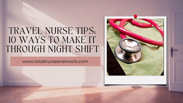 Travel Nurse Tips: 10 Ways to Make it Through Night Shift