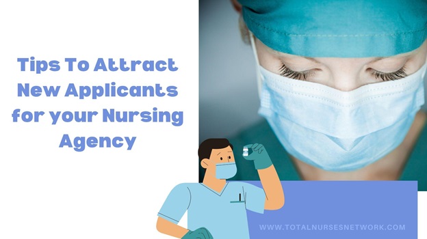 Tips To Attract New Applicants for your Nursing Agency